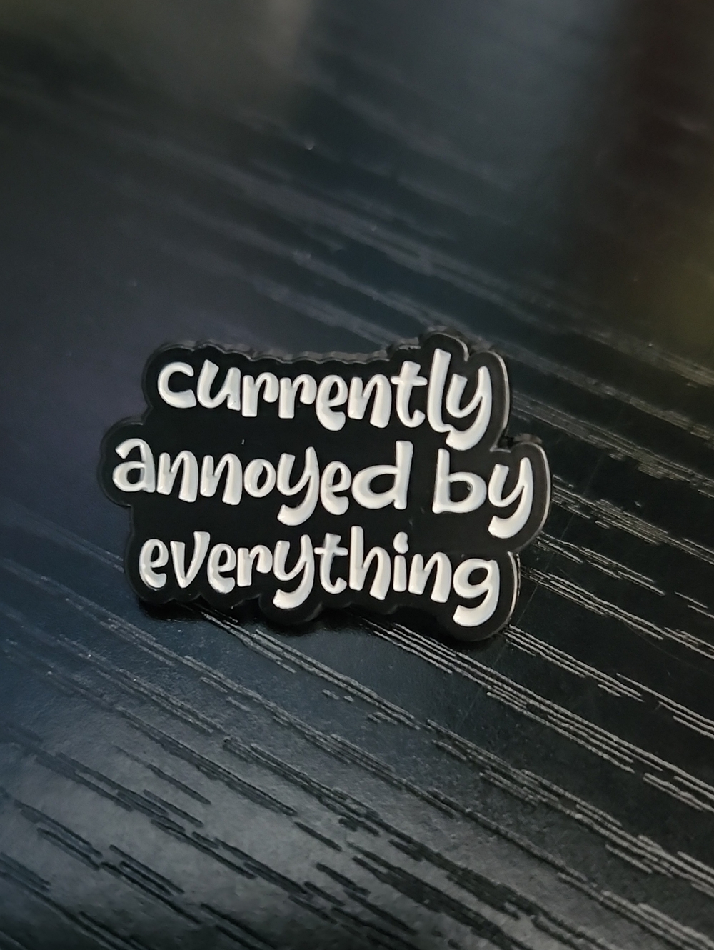 Black Enamel Pin - "Currently Annoyed By Everything"